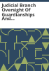 Judicial_Branch_oversight_of_guardianships_and_conservatorships