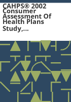 CAHPS___2002_consumer_assessment_of_health_plans_study__client_satisfaction_survey_of_children_and_children_with_chronic_conditions